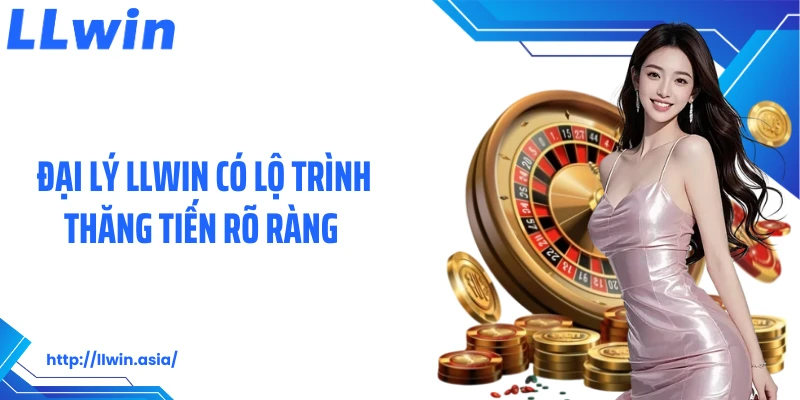 Đại lý LLWIN có lộ trình thăng tiến rõ ràng 